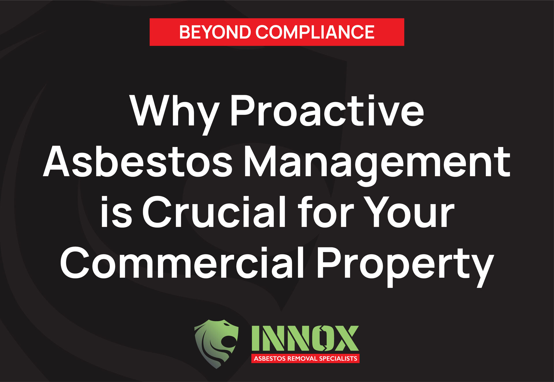 Beyond Compliance: Why Proactive Asbestos Management is Crucial for Your Commercial Property